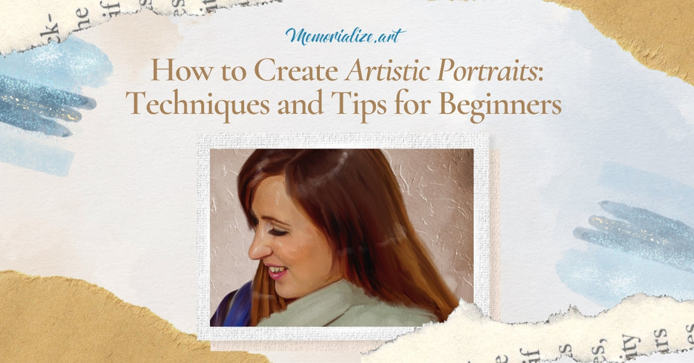 How to Create Artistic Portraits: Techniques and Tips for Beginners