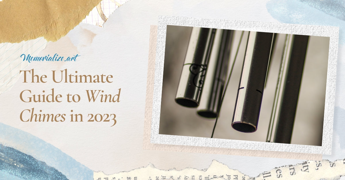 The Ultimate Guide to Wind Chimes in 2023 | Memorialize Art