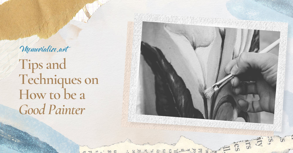 Tips and Techniques on How to be a Good Painter